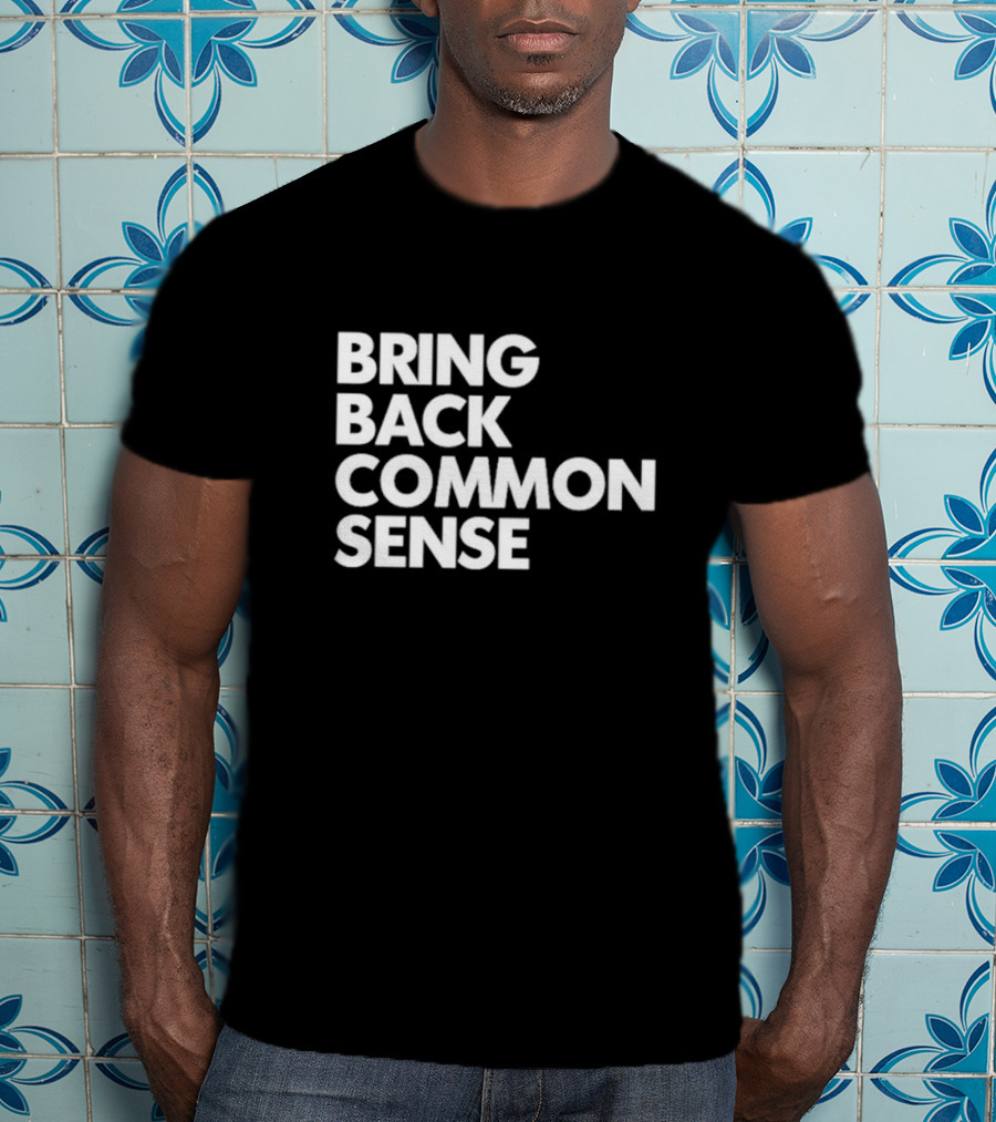 Bring Back Common Sense T-Shirt