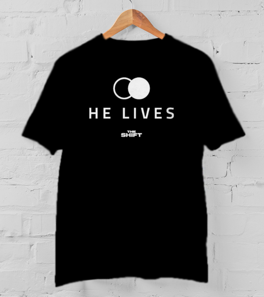 He Lives The Shift T-Shirt