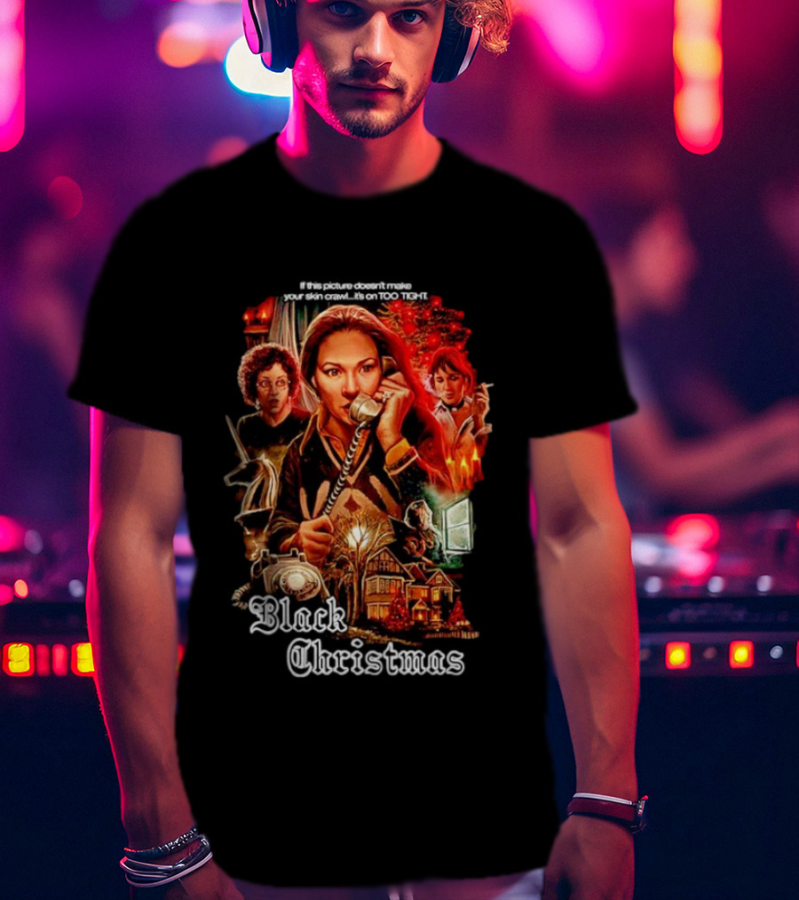 Black Christmas If This Picture Doesn't Make Your Skin Crawl It's On Too Tight T-Shirt