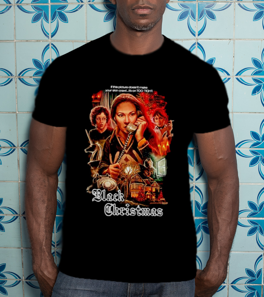 Black Christmas If This Picture Doesn't Make Your Skin Crawl It's On Too Tight T-Shirt