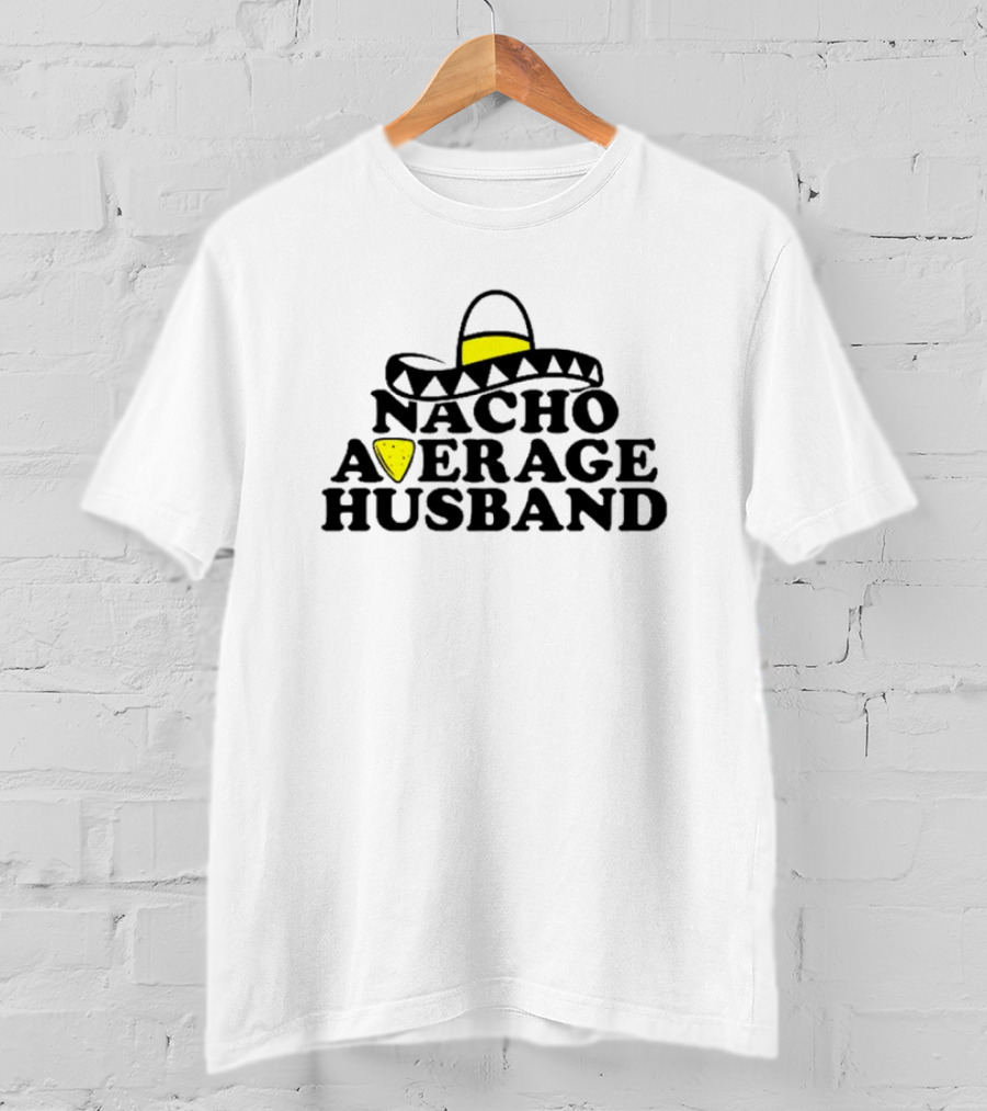 Nacho Average Husband Sombrero And Tortilla Chip T-Shirt