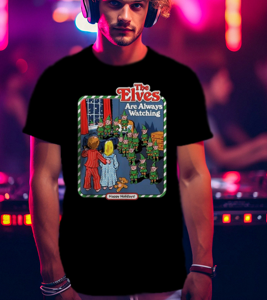 The Elves Are Always Watching Happy Holidays T-Shirt