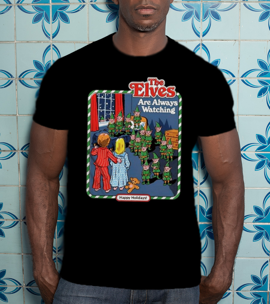 The Elves Are Always Watching Happy Holidays T-Shirt