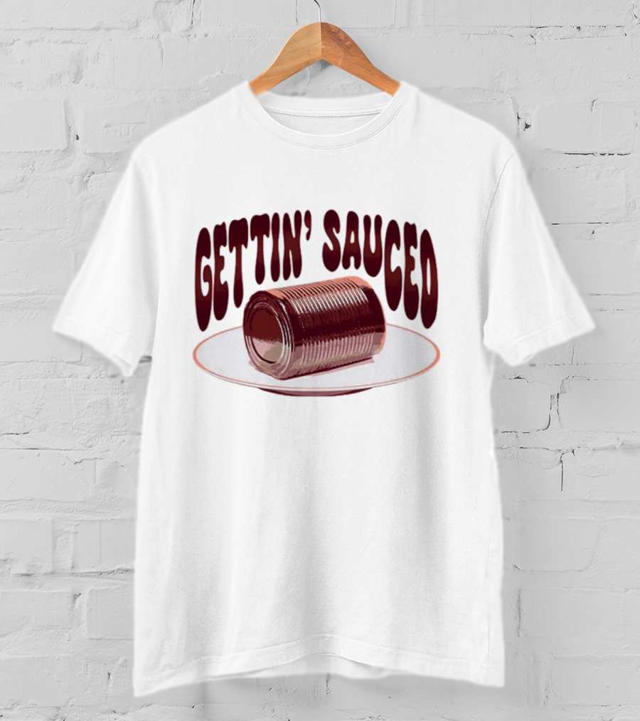 Gettin' Sauced Can T-Shirt