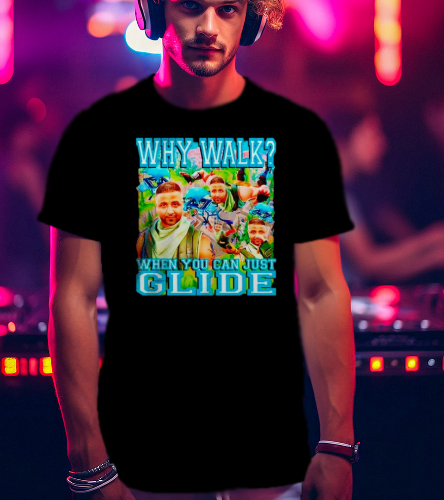 Why Walk When You Can Just Glide DJ Khaled Parody With Gaming T-Shirt