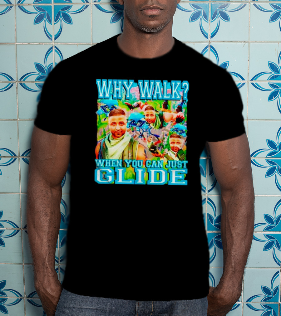 Why Walk When You Can Just Glide DJ Khaled Parody With Gaming T-Shirt
