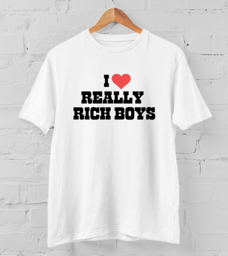 I Love Really Rich Boys T-Shirt