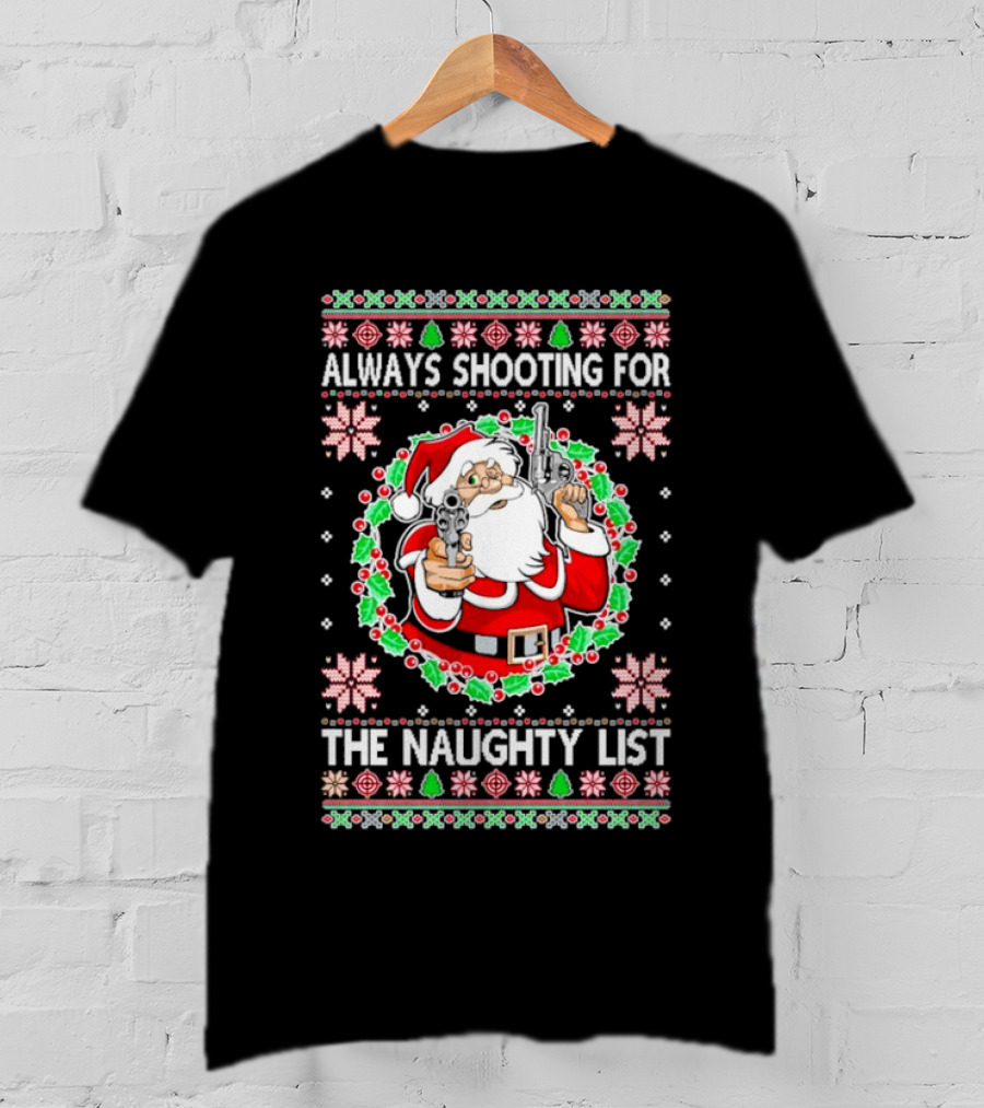 Santa Always Shooting For The Naughty List With Guns In Christmas T-Shirt