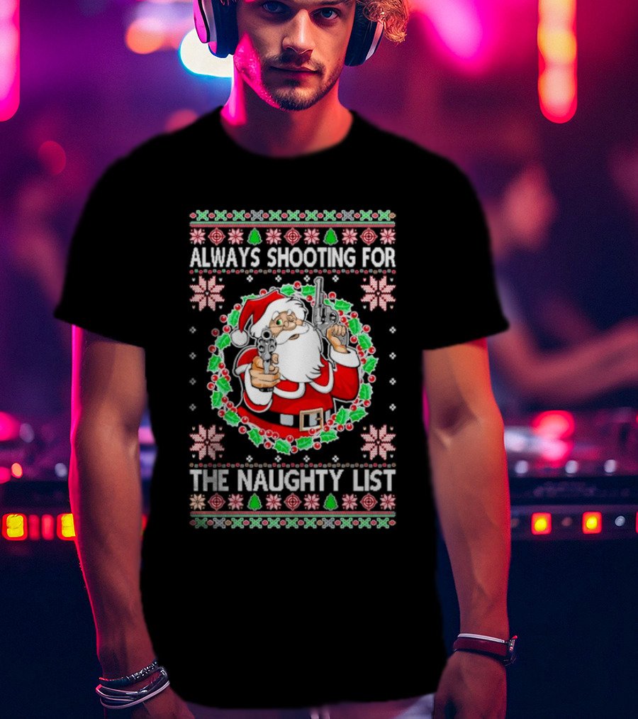 Santa Always Shooting For The Naughty List With Guns In Christmas T-Shirt