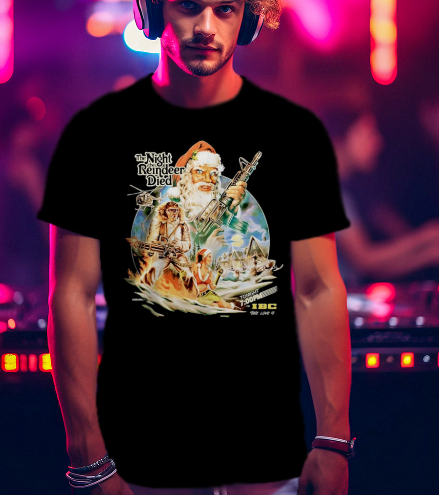 The Night The Reindeer Died Tonight 7:00 PM IBC T-Shirt