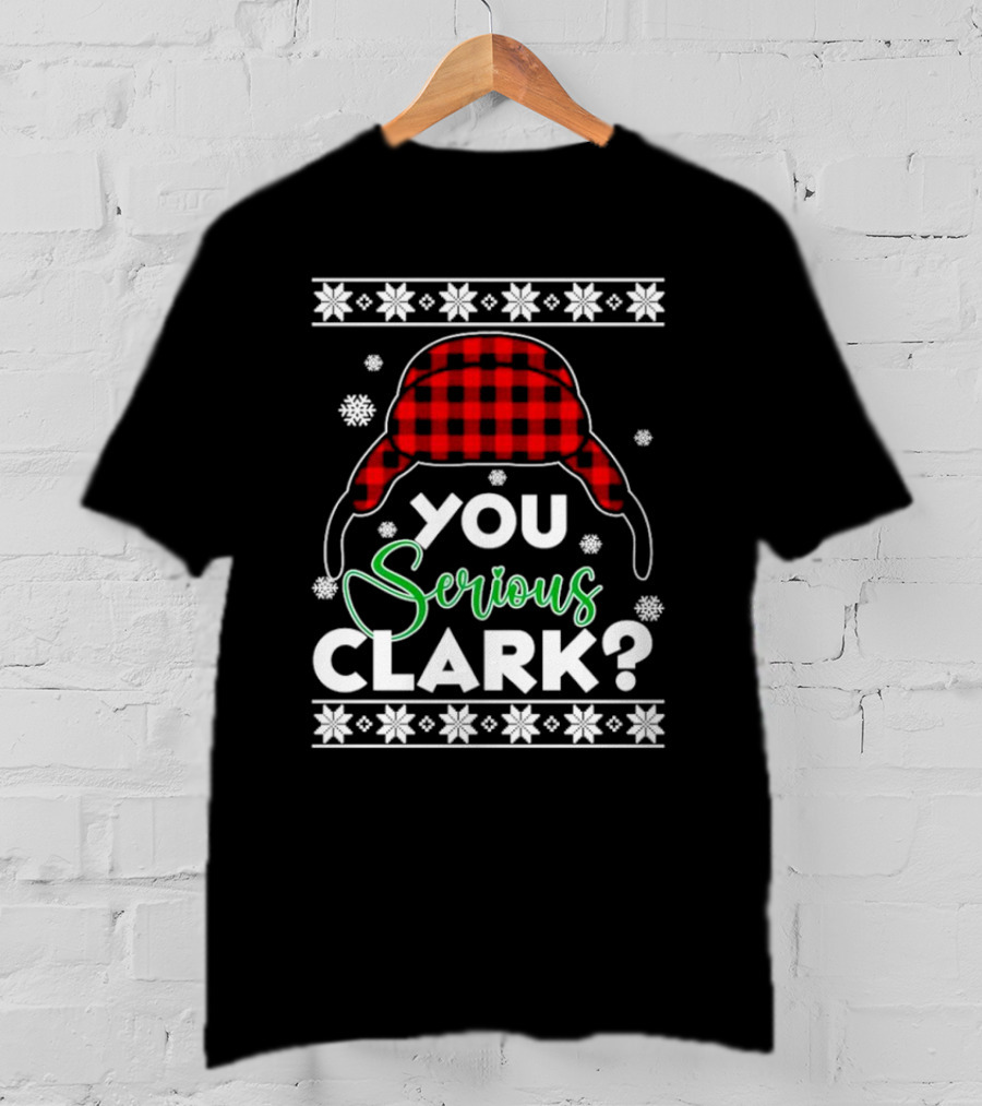 You Serious Clark Ugly Christmas Sweater Hat Snowflakes T-Shirt