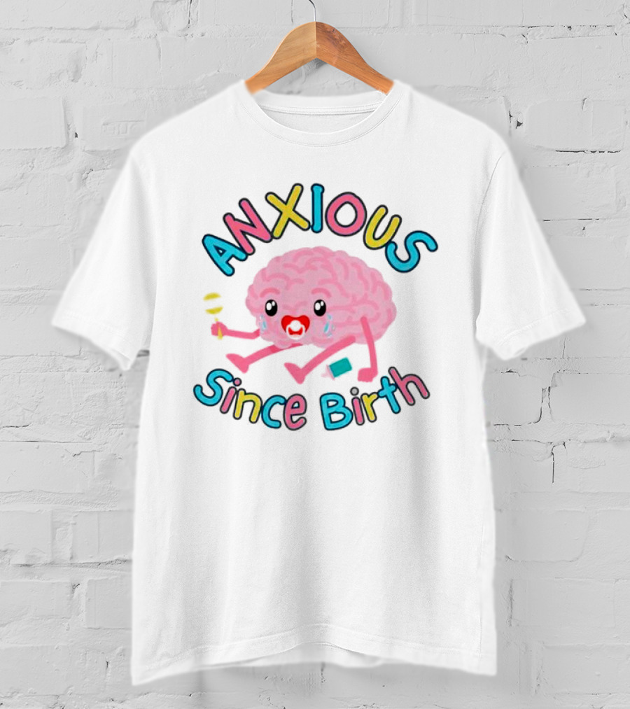 Anxious Since Birth Crying Brain With Colorful Letters T-Shirt