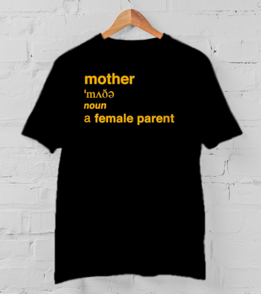 Mother Definition 'mʌðə' Noun A Female Parent T-Shirt
