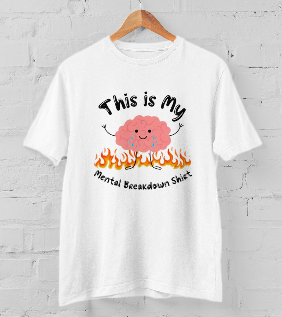 This Is My Mental Breakdown Brain In Flames T-Shirt