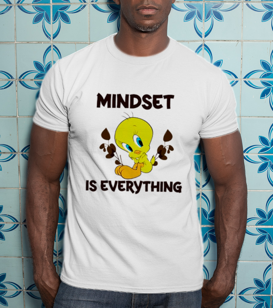 Mindset Is Everything Tweety Bird T-Shirt
