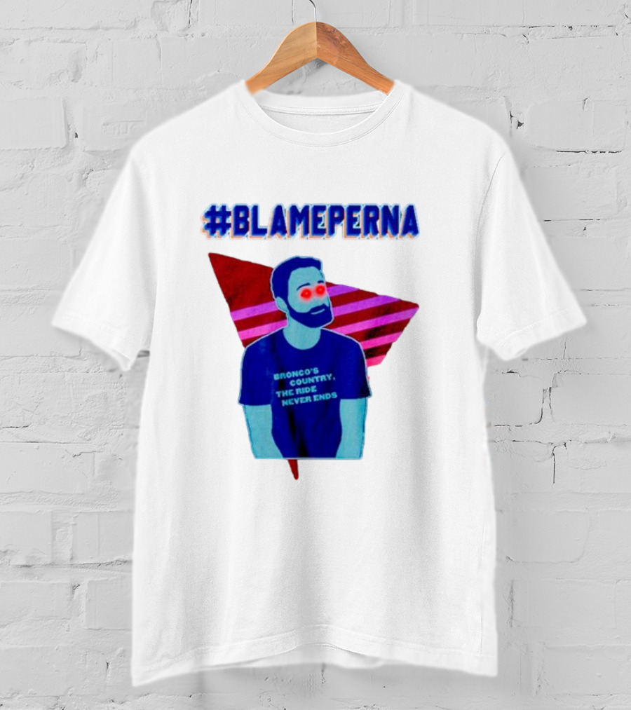 BlamePerna Bronco's Country The Ride Never Ends T-Shirt