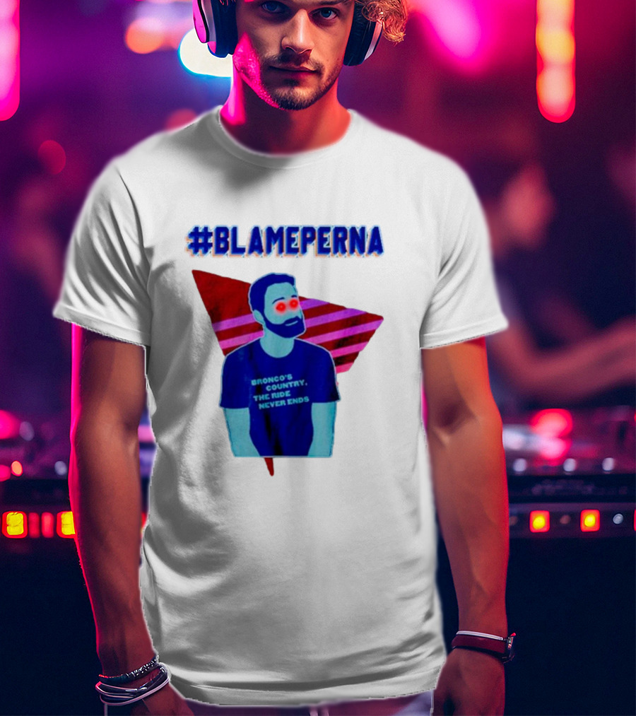 BlamePerna Bronco's Country The Ride Never Ends T-Shirt