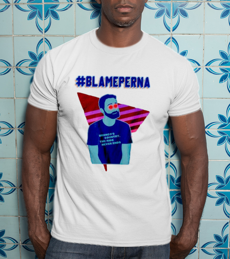 BlamePerna Bronco's Country The Ride Never Ends T-Shirt