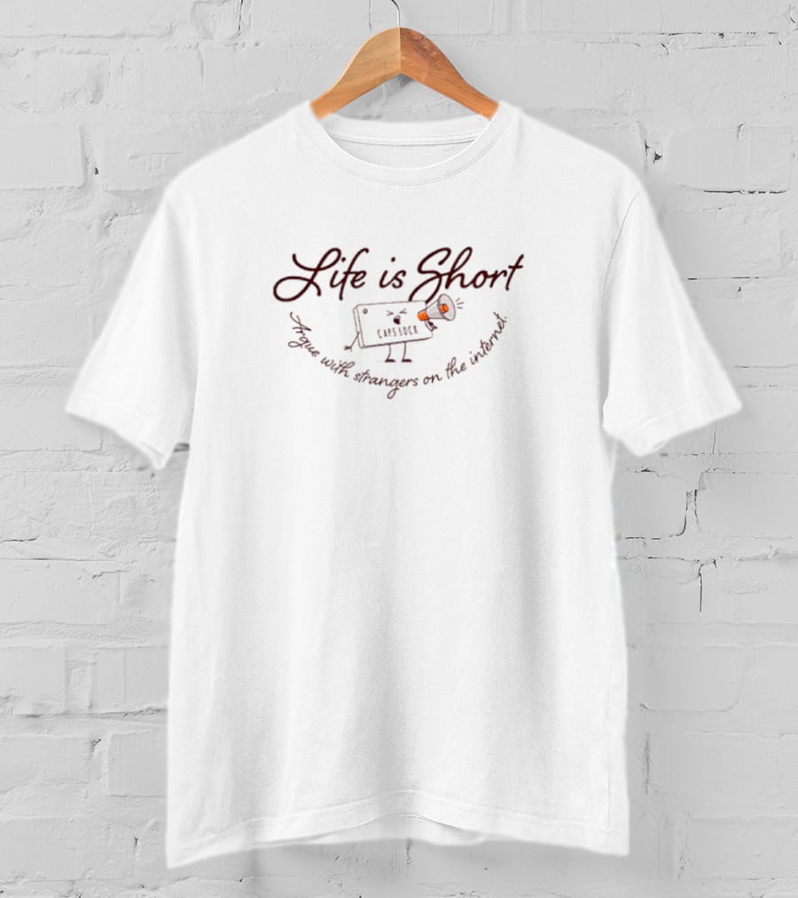 Life Is Short Capslock Argue With Strangers On The Internet T-Shirt