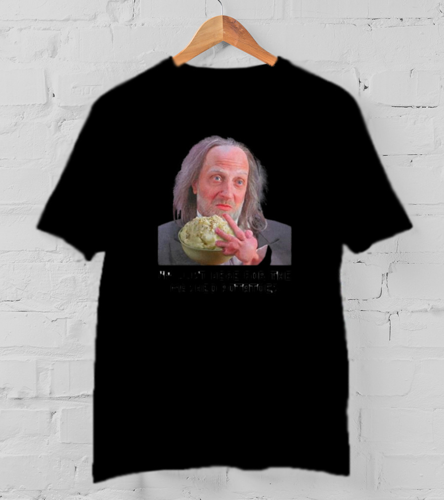 I'm Just Here For The Mashed Potatoes Chris Elliott T-Shirt