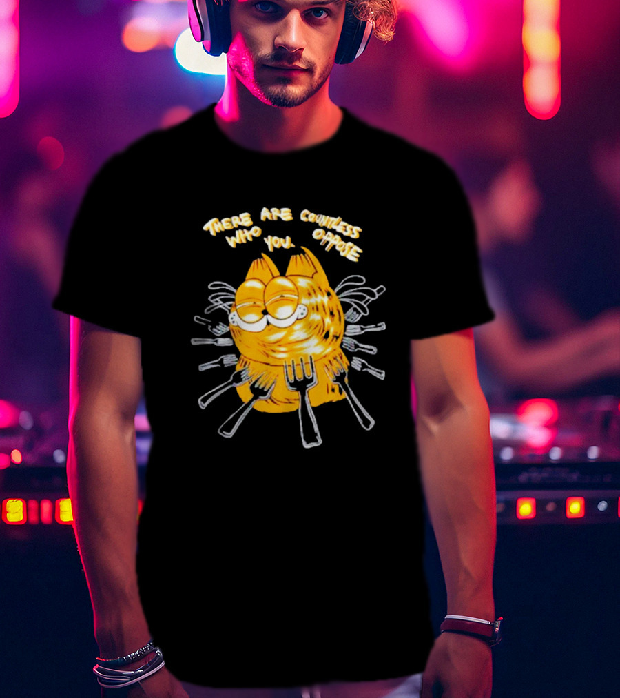 Garfield Surrounded By Forks With Text There Are Countless Who Oppose You T-Shirt