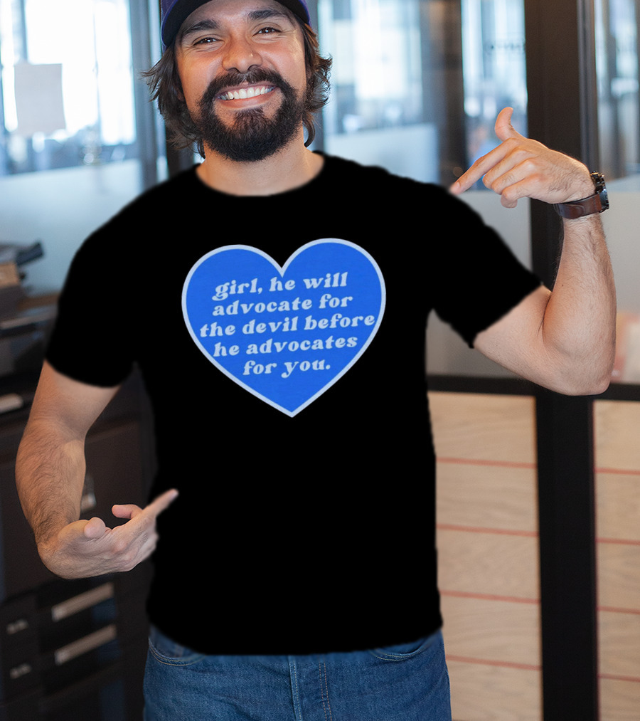 Girl He Will Advocate For The Devil Before He Advocates For You Blue Heart T-Shirt