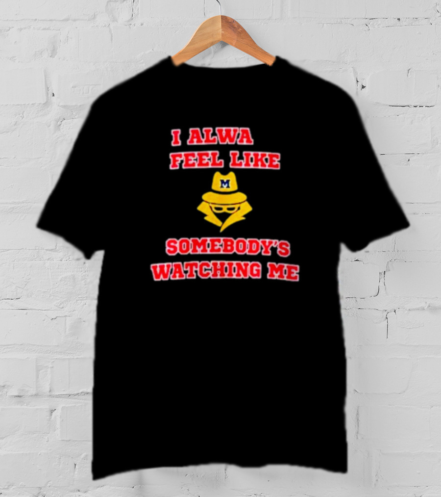 Michigan I Always Feel Like Somebody's Watching Me Spy T-Shirt
