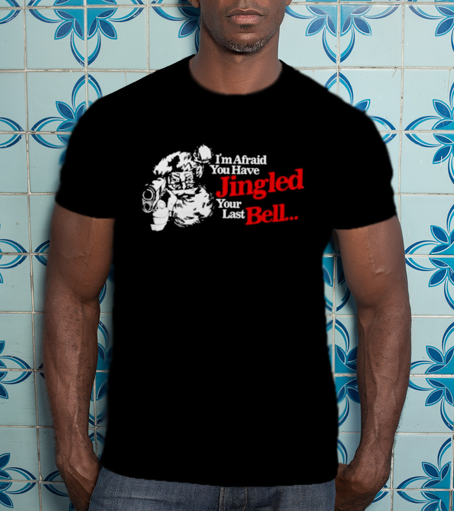 I'm Afraid You Have Jingled Your Last Bell Santa Holding Gun T-Shirt