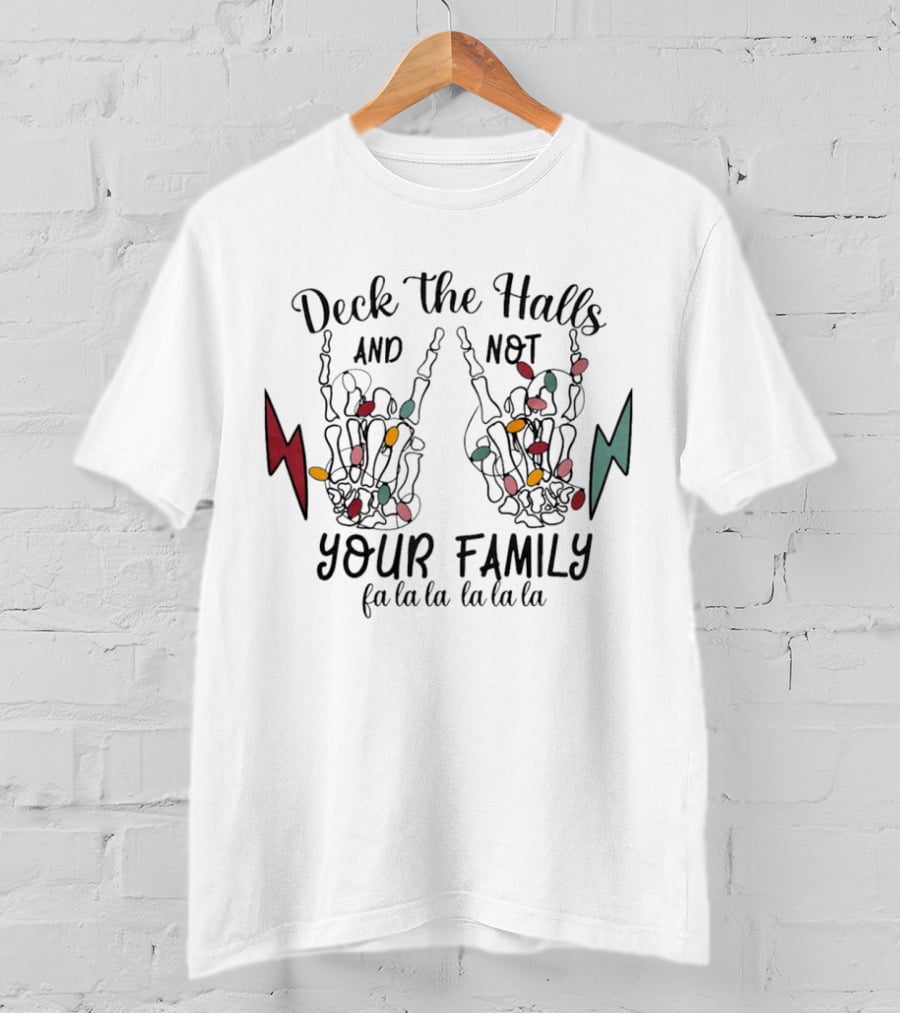 Deck The Halls And Not Your Family Skeleton Hands With Christmas Lights Fa La La La La La La La T-Shirt