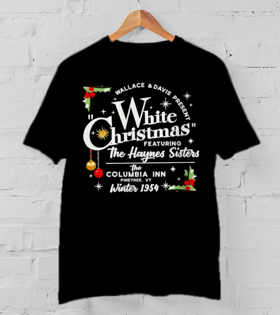Wallace And Davis Present White Christmas Featuring The Haynes Sisters The Columbia Inn Pinetree VT Winter 1954 T-Shirt