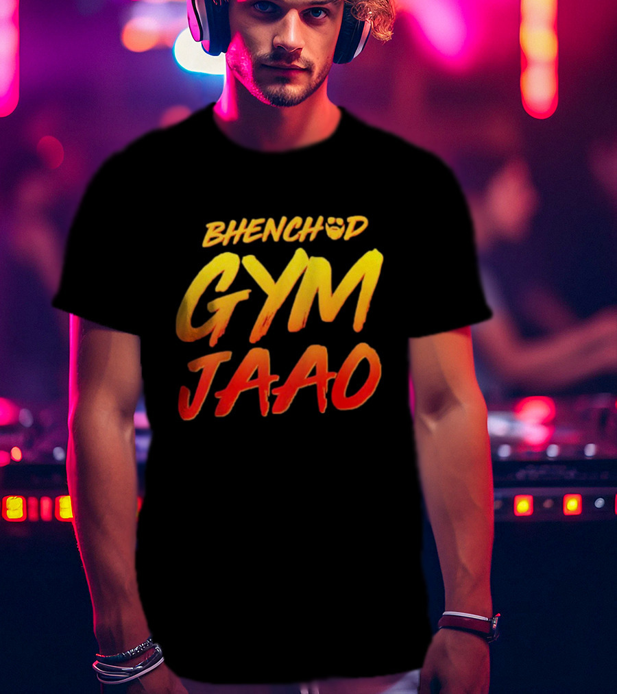 BHENCHOD GYM JAAO Fiery Bold Motivational Text T-Shirt