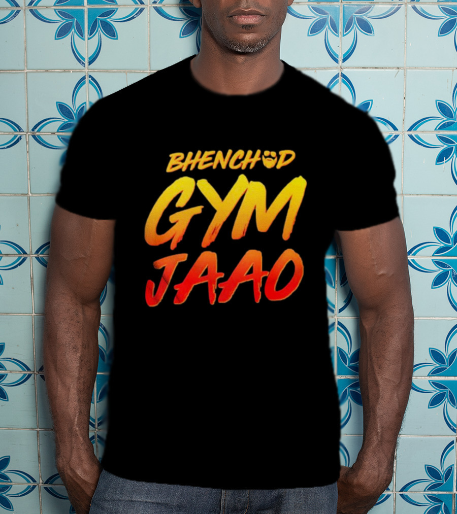 BHENCHOD GYM JAAO Fiery Bold Motivational Text T-Shirt