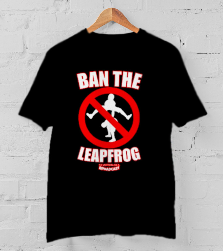 Ban The Leapfrog No Wrestling PSA Broadcast T-Shirt