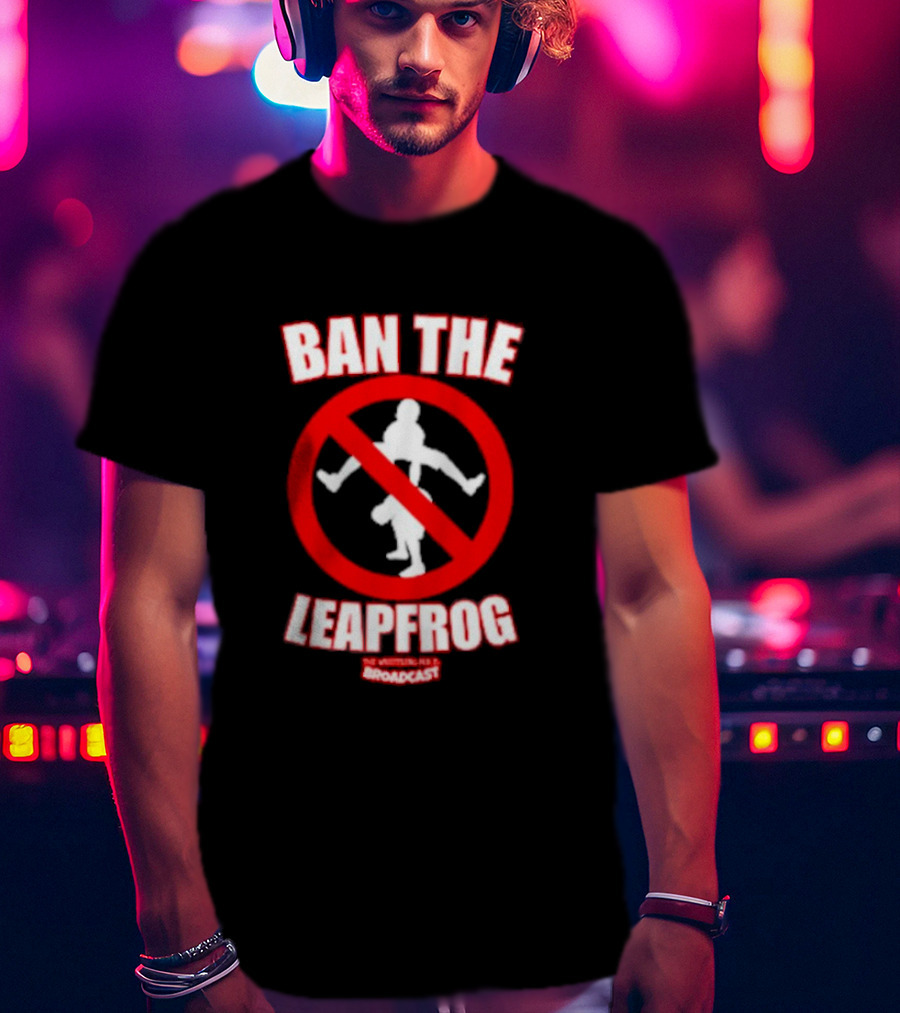 Ban The Leapfrog No Wrestling PSA Broadcast T-Shirt