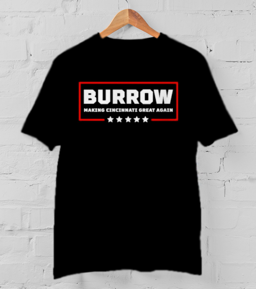 Burrow Making Cincinnati Great Again Cincinnati Bengals Fans Football T-Shirt