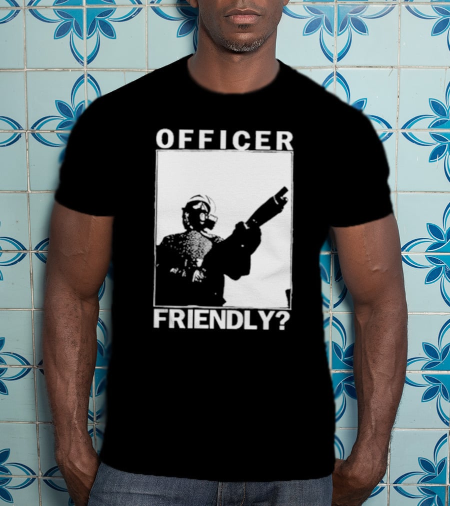 OFFICER FRIENDLY? T-Shirt