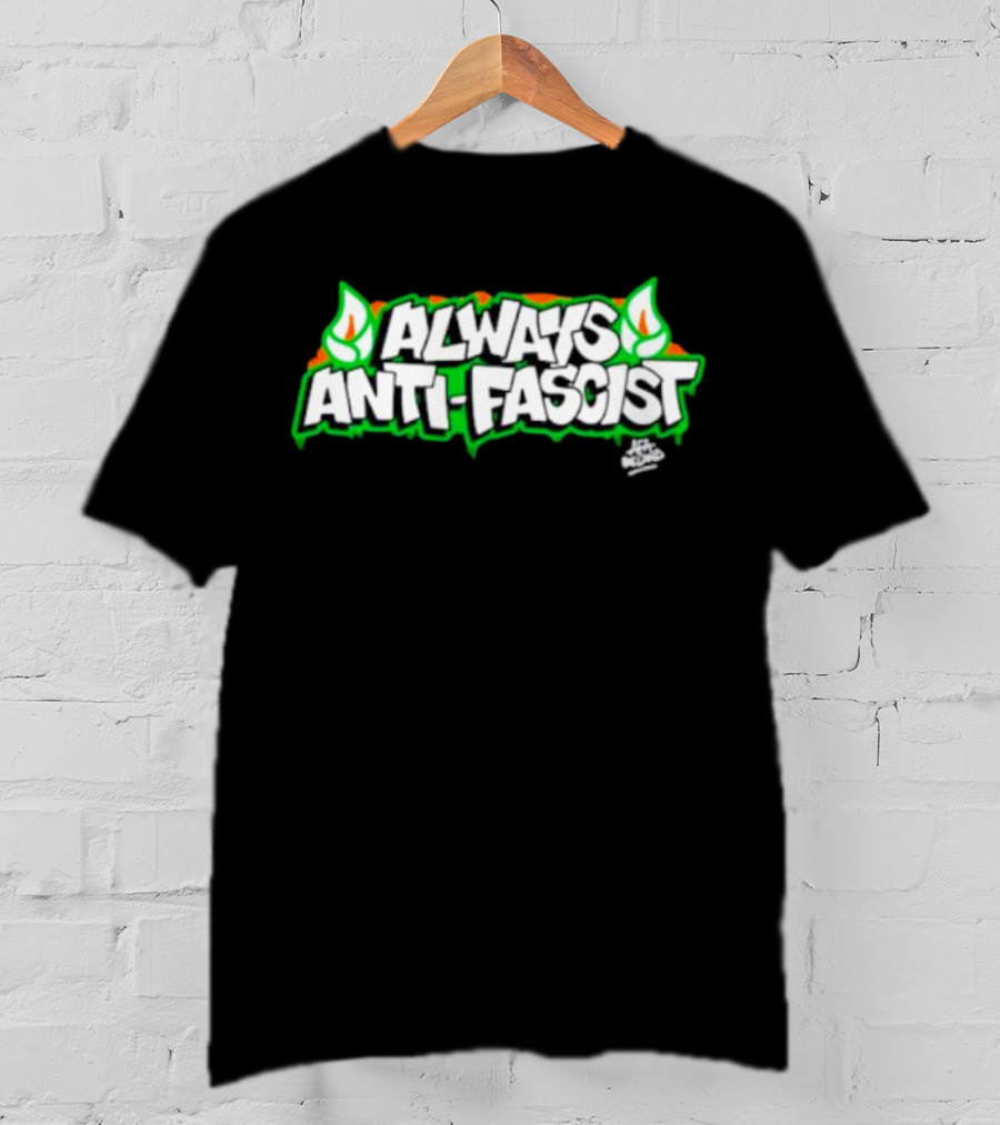 Always Anti-Fascist Street Art Style With Flames And Alex Aitchison Signature T-Shirt
