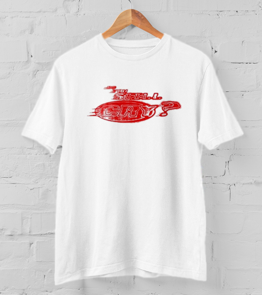 Do You Still Cry? Red Distorted Text T-Shirt