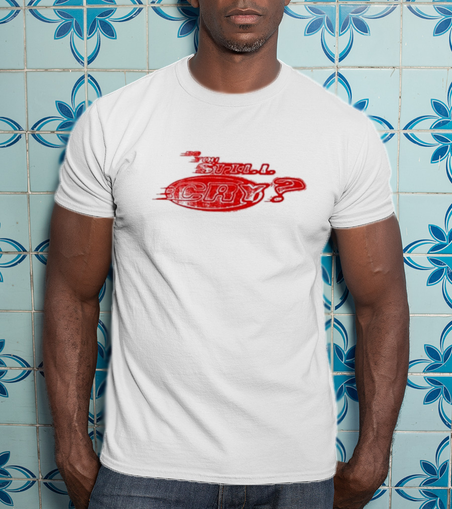 Do You Still Cry? Red Distorted Text T-Shirt