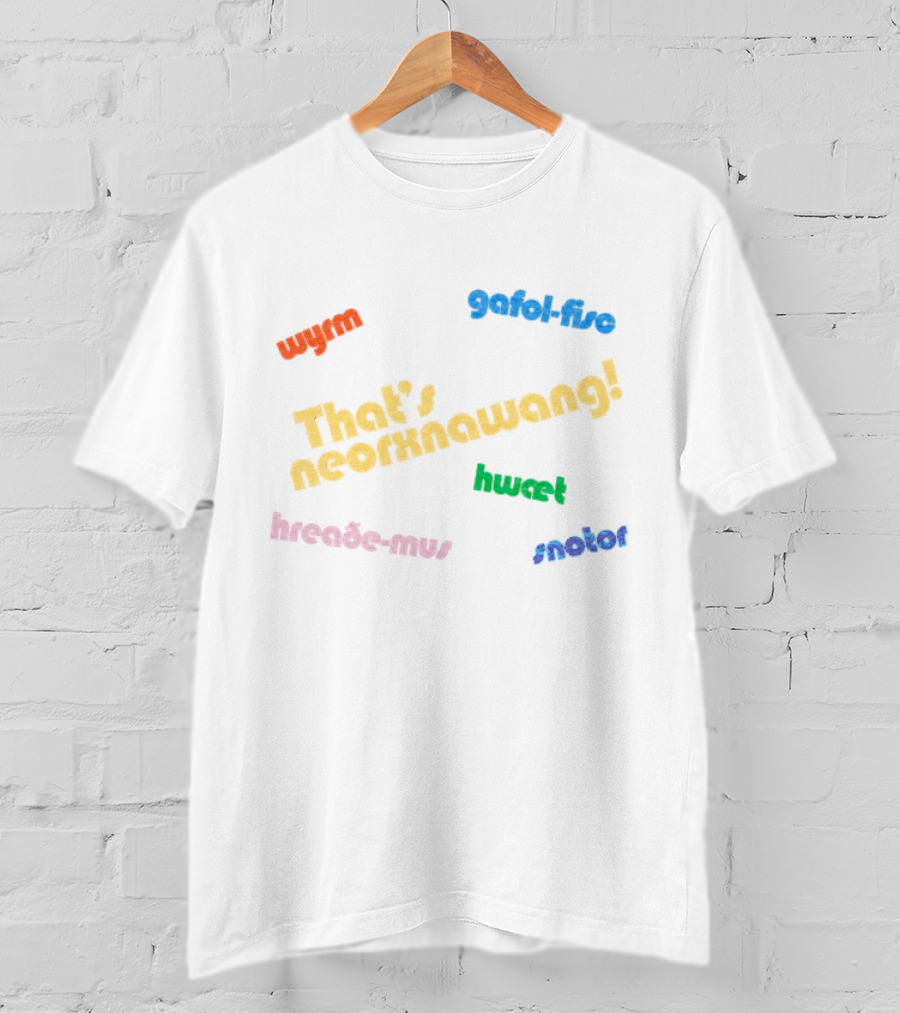 That's Neorxnawang Wyrm Gafol Fisc Hwæt Hreaðe Mus Snotor T-Shirt