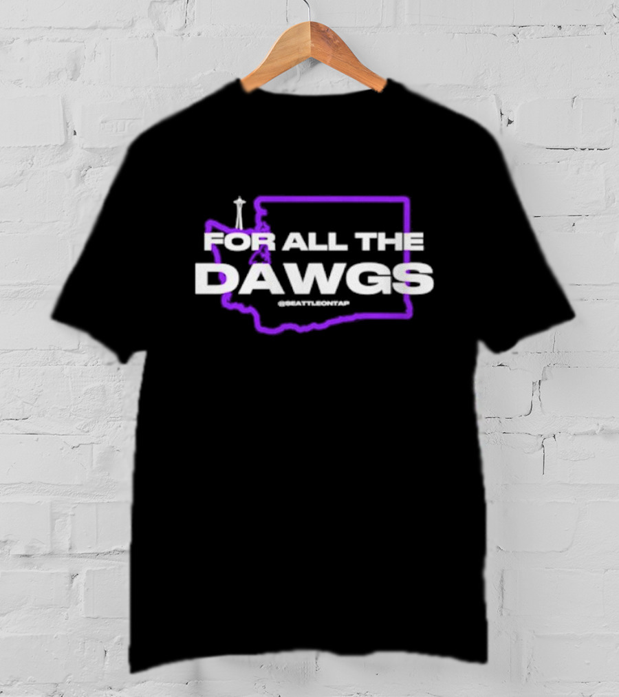 For All The Dawgs Washington Seattle On Tap Washington Huskies T-Shirt