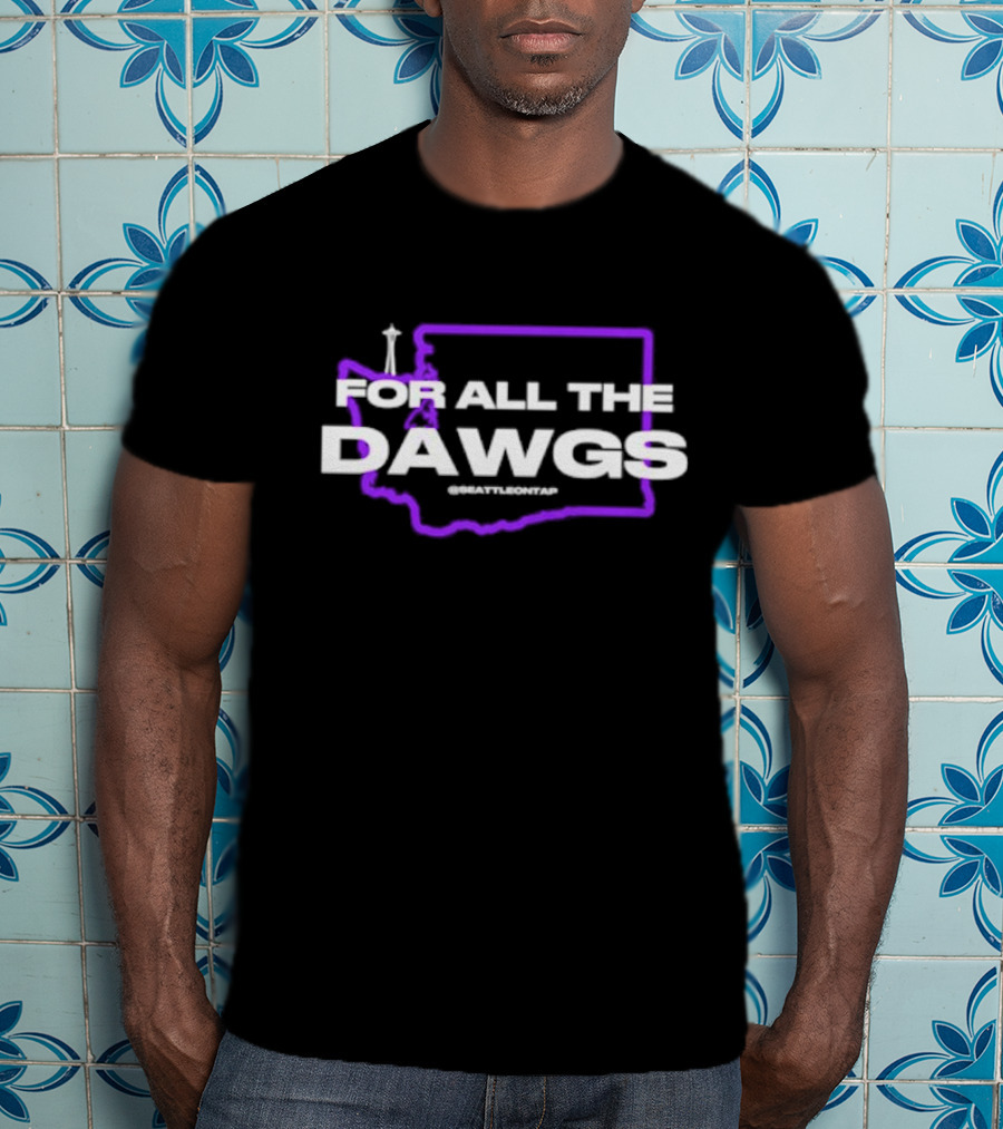 For All The Dawgs Washington Seattle On Tap Washington Huskies T-Shirt