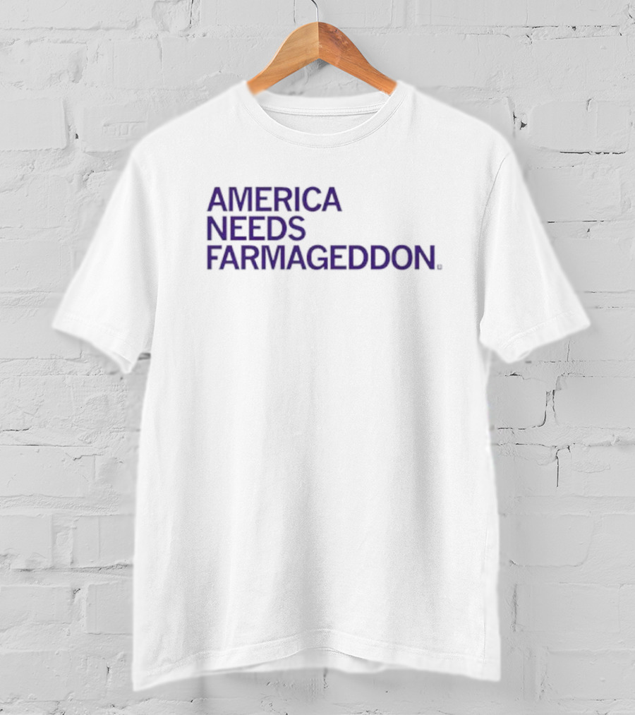 America Needs Farmageddon T-Shirt