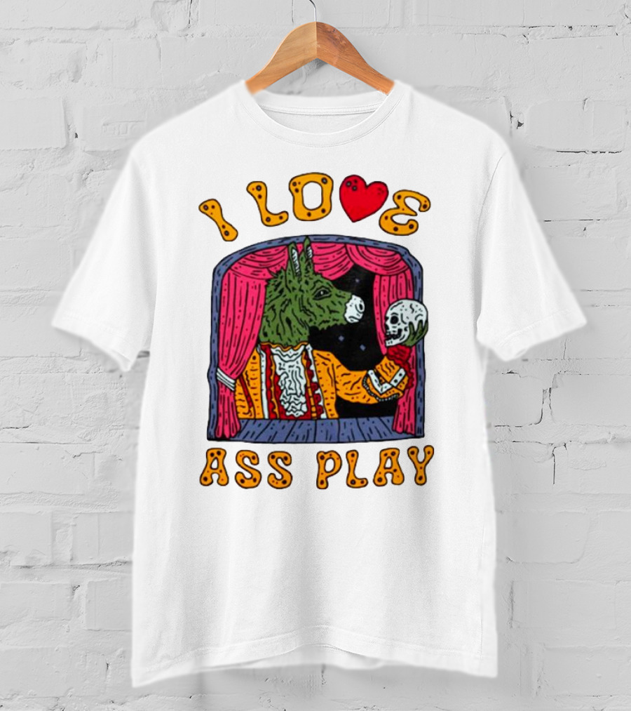 I Love Ass Play Donkey Theater Scene With Skull T-Shirt