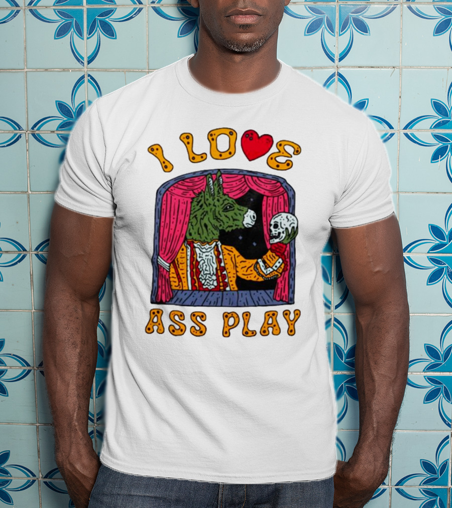 I Love Ass Play Donkey Theater Scene With Skull T-Shirt