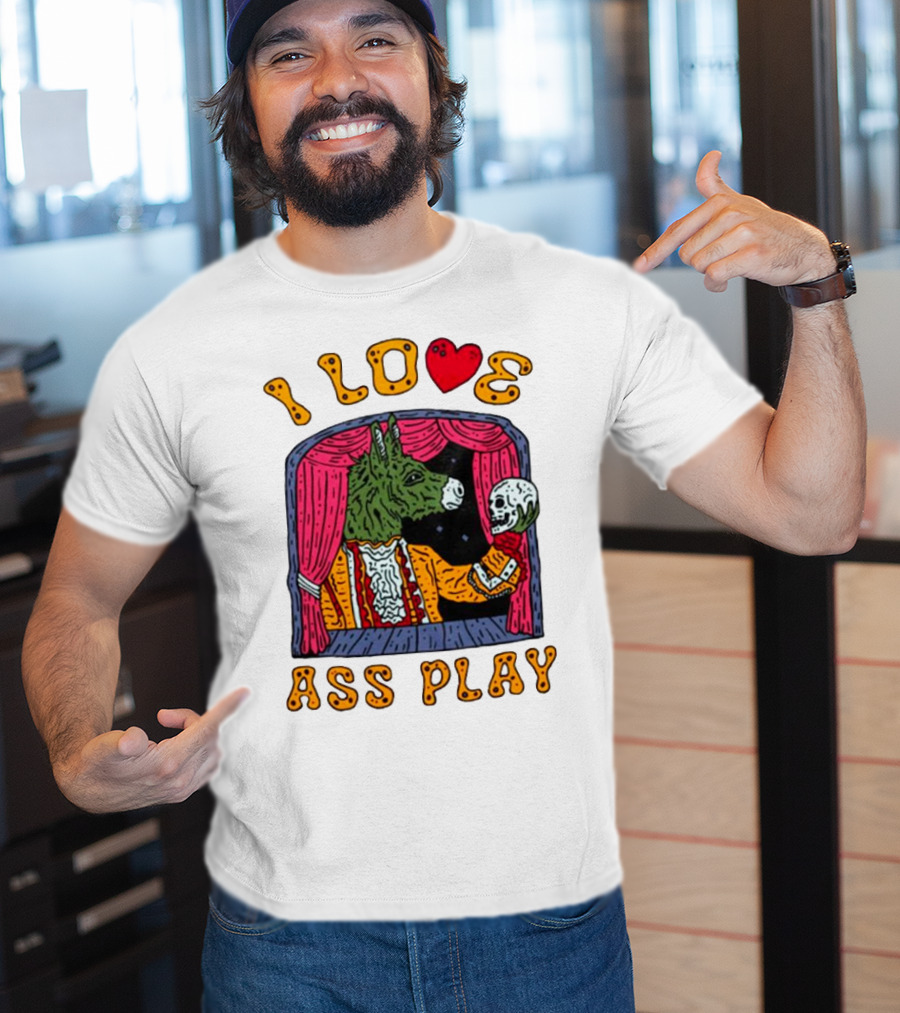I Love Ass Play Donkey Theater Scene With Skull T-Shirt