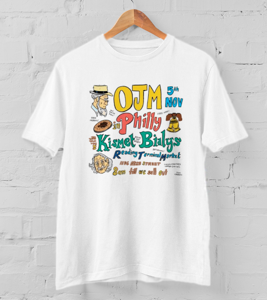 OJM 5th Nov Philly Kismet Bialys Reading Terminal Market 118 North Street 8am Till We Sell Out T-Shirt