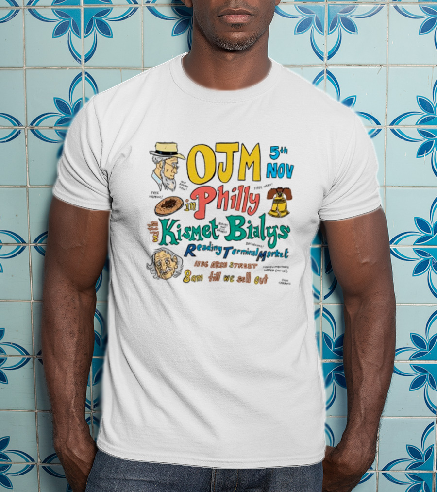 OJM 5th Nov Philly Kismet Bialys Reading Terminal Market 118 North Street 8am Till We Sell Out T-Shirt