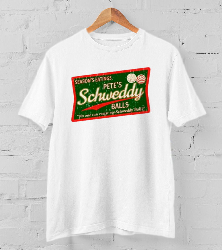 Season's Eatings Pete's Schweddy Balls No One Can Resist My Schweddy Balls T-Shirt