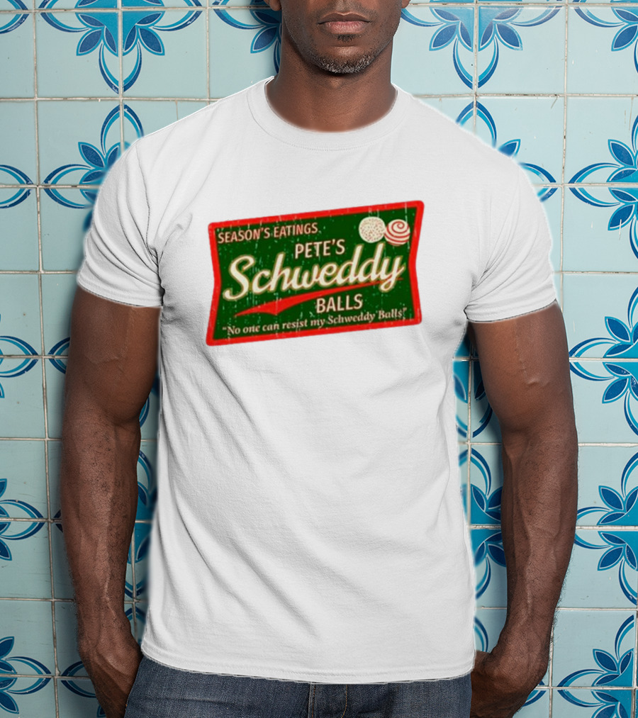 Season's Eatings Pete's Schweddy Balls No One Can Resist My Schweddy Balls T-Shirt